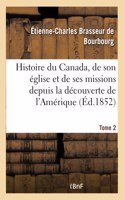 Histoire du Canada, son église et ses missions de la découverte de l'Amérique jusqu'à nos jours- T 2