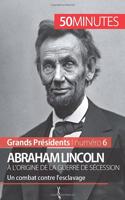 Abraham Lincoln, à l'origine de la guerre de Sécession