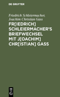 Fr[iedrich] Schleiermacher&#697;s Briefwechsel mit J[oachim] Chr[istian] Gaß