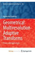Geometrical Multiresolution Adaptive Transforms: Theory and Applications