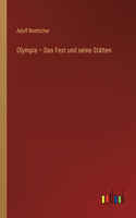 Olympia - Das Fest und seine Stätten