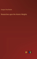 Researches upon the Atomic Weights
