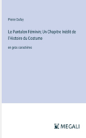 Pantalon Féminin; Un Chapitre Inédit de l'Histoire du Costume