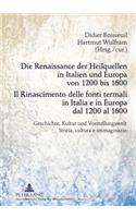 Die Renaissance Der Heilquellen in Italien Und Europa Von 1200 Bis 1600- Il Rinascimento Delle Fonti Termali in Italia E in Europa Dal 1200 Al 1600