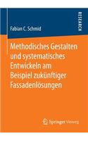 Methodisches Gestalten Und Systematisches Entwickeln Am Beispiel Zukünftiger Fassadenlösungen