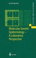 Molecular Genetic Epidemiology: A Laboratory Perspective (Principles and Practice) [Special Indian Edition - Reprint Year: 2020] [Paperback] Ian N.M. Day