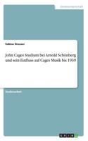 John Cages Studium bei Arnold Schönberg und sein Einfluss auf Cages Musik bis 1939