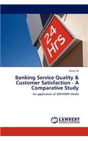 Banking Service Quality & Customer Satisfaction - A Comparative Study