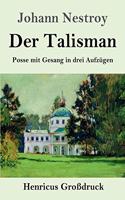 Der Talisman (Großdruck): Posse mit Gesang in drei Aufzügen