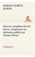 Oeuvres complètes de lord Byron. Volume 4. comprenant ses mémoires publiés par Thomas Moore