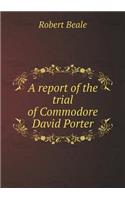A report of the trial of Commodore David Porter