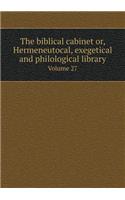 The Biblical Cabinet Or, Hermeneutocal, Exegetical and Philological Library Volume 27