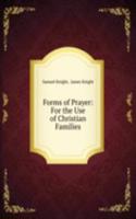 Forms of Prayer: For the Use of Christian Families