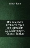 Der Kampf des Rebbiners gegen den Talmud im XVII. Jahrhundert. (German Edition)