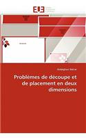 Probl�mes de D�coupe Et de Placement En Deux Dimensions