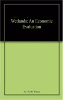 Wetlands: An Economic Evaluation