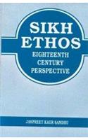 Sikh Ethos - Eighteenth Century Perspective
