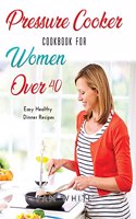 Pressure Cooker Cookbook for Women Over 40