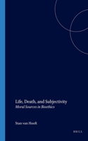 Life, Death, and Subjectivity: Moral Sources in Bioethics (Values in Bioethics)