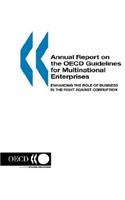 Annual Report on the OECD Guidelines for Multinational Enterprises: Enhancing the Role of Business in the Fight Against Corruption