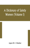 dictionary of saintly women (Volume I)