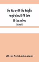 History Of The Knights Hospitallers Of St. John Of Jerusalem