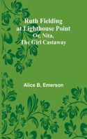 Ruth Fielding at Lighthouse Point; Or, Nita, the Girl Castaway