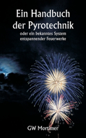 Handbuch der Pyrotechnik oder ein bekanntes System entspannender Feuerwerke