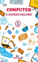 Computer A Wonder Machine: Textbook for CBSE Class 5 (2023 - 24 Examination)