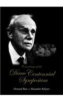 Proceedings of the Dirac Centennial Symposium