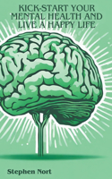 Kick-Start your Mental Health and Live a Happy Life