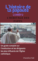 L'histoire de la papauté contre l'héritage des papes.