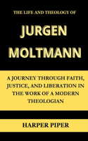 The Life and Theology of Jurgen Moltmann