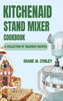 Kitchenaid Stand Mixer Cookbook: A Collection of Delicious Recipes