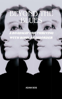 Beyond the Blues: : A Roadmap for Thriving with Bipolar Disorder.