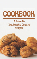 Cookbook: A Guide To The Amazing Chicken Recipes: Baked Chicken Recipes