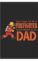 Some people call me a firefighter the most important call me dad