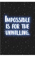 Impossible Is for the Unwilling: Dotted notebook Inspirational Quote Notebook, best gift for Girls & Boys, men, women, mother's valentine's day size 6*9 110 pages