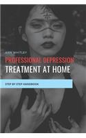 Professional Depression Treament at Home: Step by Step Handbook for Individuals suffering from Depression