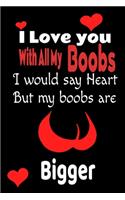 I Love You With All Of My Boobs