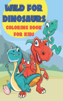 Wild for Dinosaurs Coloring Book for Kids: Features Dinosaurs Doing Human Like Activities - Bonus Tic Tac Toe Game Pages Included! - T-Rex, Stegosaurus, Brontosaurus, Brachiosaurus and More!