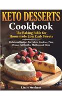 Keto Desserts Cookbook: The Baking Bible for Homemade Low Carb Sweets