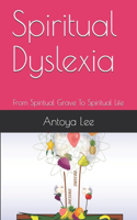 Spiritual Dyslexia: From Spiritual Grave To Spiritual Life