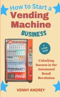 How to Start a Vending Machine Business