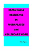 Reasonable Resilience in Workplaces and Healthcare Work.