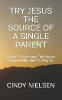 Try Jesus the Source of a Single Parent