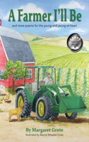 Farmer I'll Be: and more poems for the young and young-at-heart