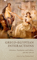 Greco-Egyptian Interactions: Literature, Translation, and Culture, 500 BCE-300 CE