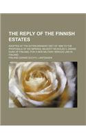 The Reply of the Finnish Estates; Adopted at the Extraordinary Diet of 1899 to the Proposals of His Imperial Majesty Nicholas II, Grand Duke of Finlan
