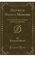 Heinrich Heine's Memoirs, Vol. 1 of 2: From His Works, Letters, and Conversations (Classic Reprint)